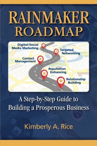 Rainmaker Roadmap: A Step-by-Step Guide to Building a Prosperous Business