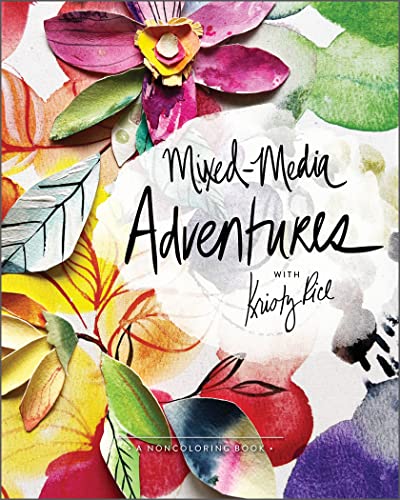 Mixed-Media Adventures With Kristy Rice: A Noncoloring Book von Schiffer Publishing Ltd
