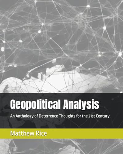 Geopolitical Analysis: An Anthology of Deterrence Thoughts for the 21st Century von Independently published