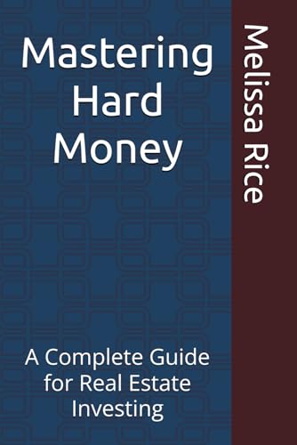 Mastering Hard Money: A Complete Guide for Real Estate Investing von Independently published