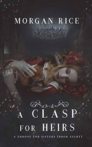 A Clasp for Heirs (A Throne for Sisters—Book Eight) von Morgan Rice