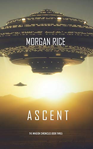 Ascent (The Invasion Chronicles—Book Three): A Science Fiction Thriller von Morgan Rice
