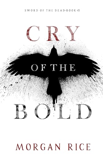 Cry of the Bold (Sword of the Dead—Book Five) von Morgan Rice