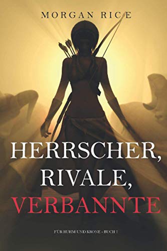 Herrscher, Rivale, Verbannte (Für Ruhm und Krone – Buch 7) von Morgan Rice