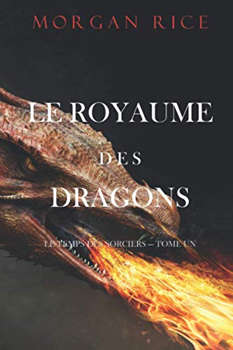 Le Royaume des Dragons (Le Temps des Sorciers — Tome Un) von Morgan Rice