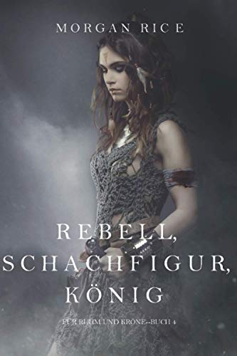 Rebell, Schachfigur, König (Für Ruhm und Krone – Buch 4)