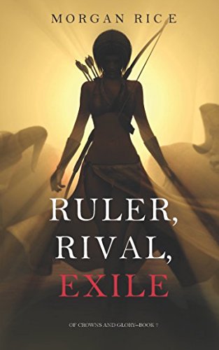 Ruler, Rival, Exile (Of Crowns and Glory—Book 7) von Morgan Rice