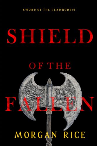 Shield of the Fallen (Sword of the Dead—Book Four) von Morgan Rice