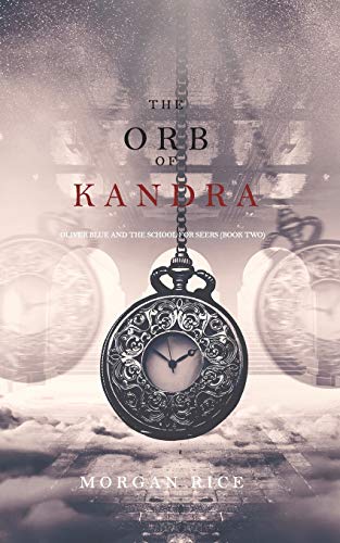 The Orb of Kandra (Oliver Blue and the School for Seers—Book Two) von Morgan Rice