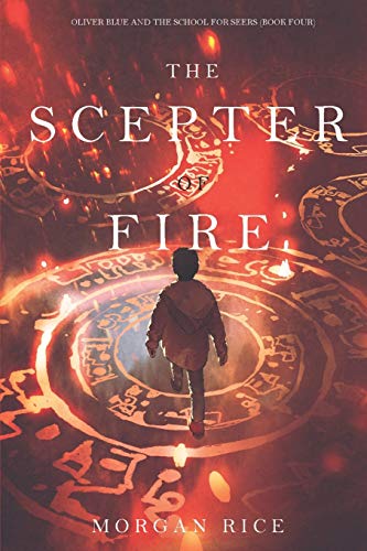 The Scepter of Fire (Oliver Blue and the School for Seers-Book Four) von Lukeman Literary Management, Limited