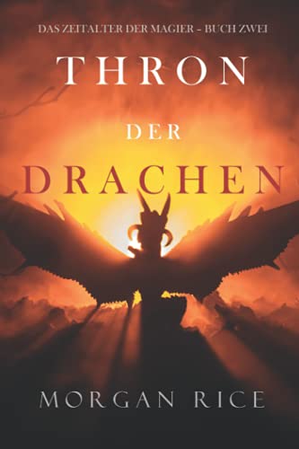 Thron der Drachen (Das Zeitalter der Magier – Buch Zwei) von Morgan Rice
