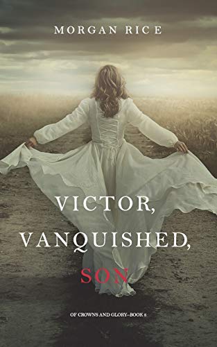 Victor, Vanquished, Son (Of Crowns and Glory-Book 8) von Morgan Rice
