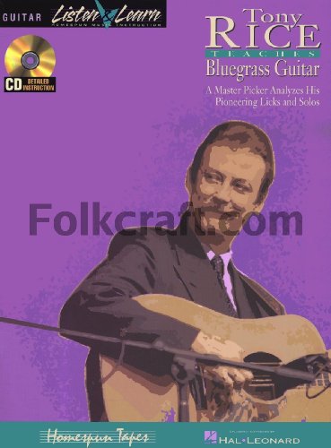 Tony Rice Teaches Bluegrass Guitar: A Master Picker Analyzes His Pioneering Licks and Solos von Hal Leonard