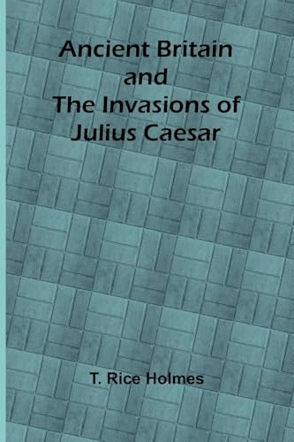 Ancient Britain and the Invasions of Julius Caesar von Alpha Edition
