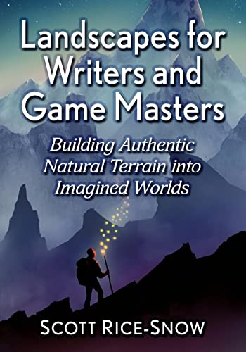 Landscapes for Writers and Game Masters: Building Authentic Natural Terrain into Imagined Worlds von McFarland