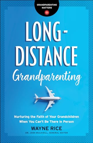 Long-Distance Grandparenting: Nurturing the Faith of Your Grandchildren When You Can't Be There in Person (Grandparenting Matters)