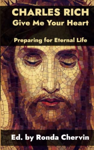 Charles Rich: Give Me Your Heart--Preparing for Eternal Life Charles Rich: Give Me Your Heart--Preparing for Eternal Life von En Route Books & Media