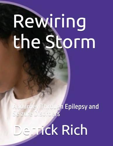 Rewiring the Storm: A Journey Through Epilepsy and Seizure Disorders von Independently published