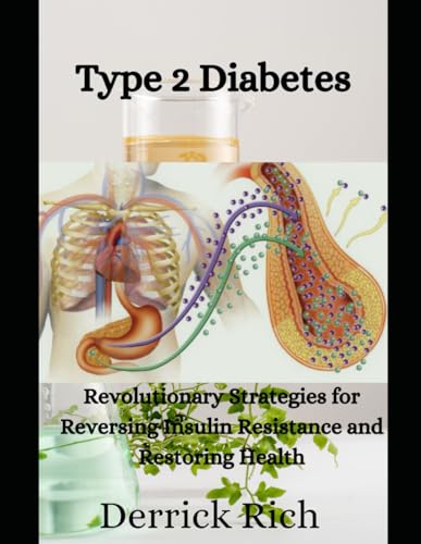 Type 2 diabetes: Revolutionary Strategies for Reversing Insulin Resistance and Restoring Health