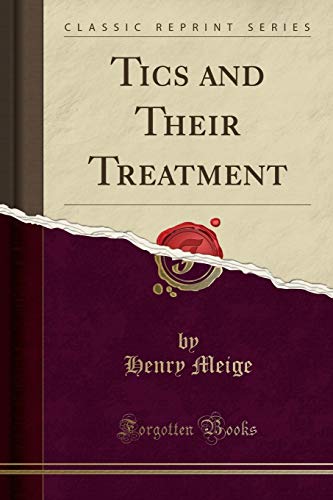 Tics and Their Treatment (Classic Reprint)