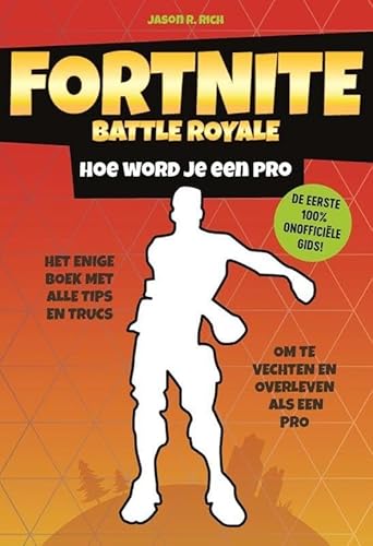 Hoe word je een pro: het enige boek met alle tips en trucs om te vechten en te overleven als een pro (Fortnite battle royale)