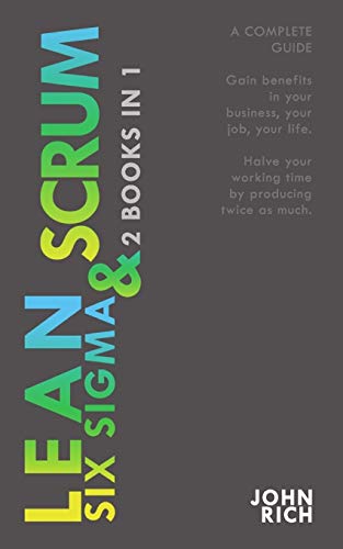 LEAN SIX SIGMA & SCRUM 2 books 1: A complete guide about Lean Six Sigma & Scrum - Gain benefits in your business, your job and your life, with Lean ... by producing twice as much with Scrum method von Independently Published