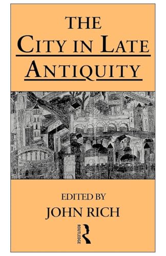 The City in Late Antiquity (Leicester-Nottingham Studies in Ancient Society)
