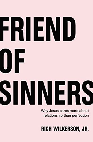 Friend of Sinners: Why Jesus Cares More About Relationship Than Perfection