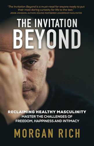 The Invitation Beyond: Reclaiming Healthy Masculinity Master the Challenges of Freedom, Happiness, and Intimacy The Invitation Beyond: Reclaiming Healthy Masculinity Master the Challenges of Freedom, Happiness, and Intimacy von Manuscripts LLC