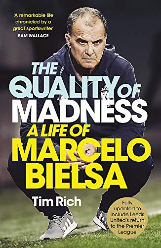The Quality of Madness: A Life of Marcelo Bielsa