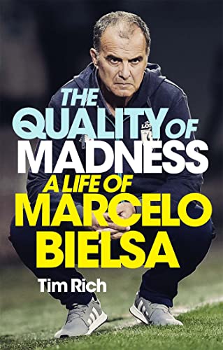 The Quality of Madness: A Life of Marcelo Bielsa