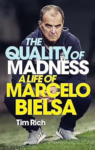 The Quality of Madness: A Life of Marcelo Bielsa The Quality of Madness: A Life of Marcelo Bielsa von Quercus Publishing