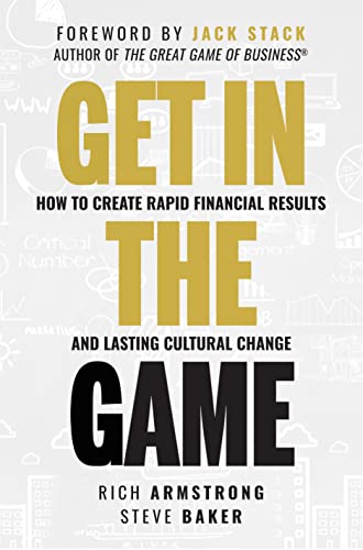 Get In The Game: How To Create Rapid Financial Results And Lasting Cultural Change