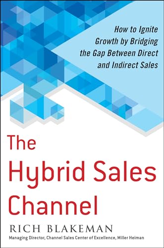 The Hybrid Sales Channel: How to Ignite Growth by Bridging the Gap Between Direct and Indirect Sales