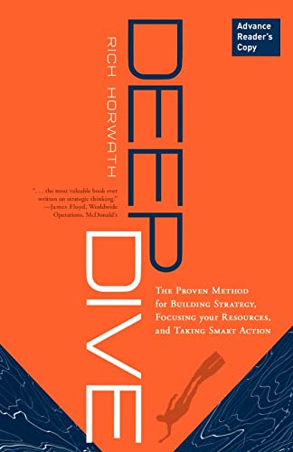 Deep Dive: The Proven Method for Building Strategy, Focusing Your Resources & Taking Smart Action: The Proven Method for Building Strategy, Focusing Your Resources, and Taking Smart Action