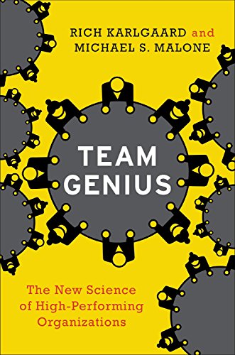 Team Genius: The New Science of High-Performing Organizations