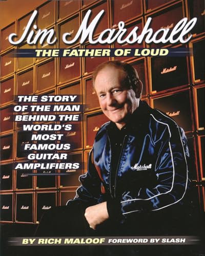 Jim Marshall - The Father of Loud: The Story of the Man Behind the World's Most Famous Guitar Amplifiers