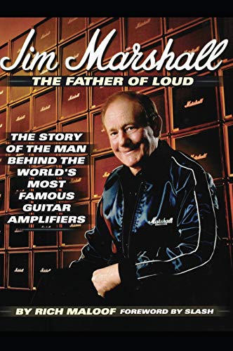 Jim Marshall - The Father of Loud: The Story of the Man Behind the World's Most Famous Guitar Amplifiers