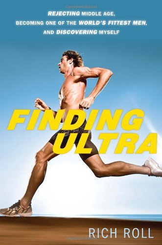 Finding Ultra: Rejecting Middle Age, Becoming One of the World's Fittest Men, and Discovering Myself von Crown Archetype
