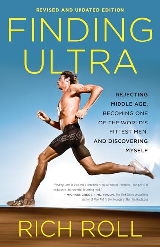 Finding Ultra, Revised and Updated Edition: Rejecting Middle Age, Becoming One of the World's Fittest Men, and Discovering Myself