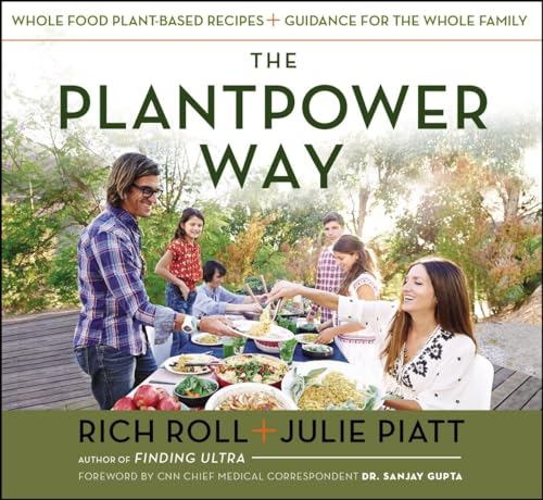 The Plantpower Way: Whole Food Plant-Based Recipes and Guidance for The Whole Family: A Cookbook