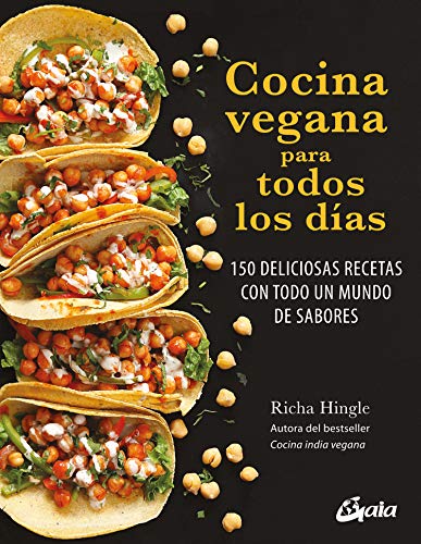 Cocina vegana para todos los días: 150 deliciosas recetas con todo un mundo de sabores (Nutrición y salud)