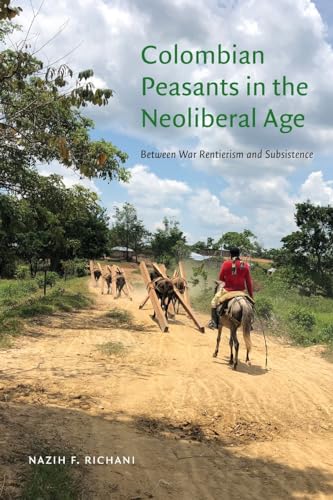Colombian Peasants in the Neoliberal Age: Between War Rentierism and Subsistence von SUNY Press