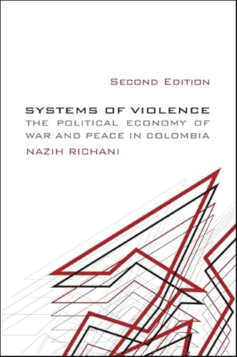 Systems of Violence, Second Edition: Second Edition, The Political Economy of War and Peace in Colombia (SUNY series in Global Politics) von State University of New York Press