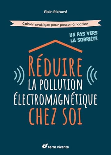 Réduire la pollution électromagnétique chez soi: Cahier pratique pour passer à l'action von TERRE VIVANTE