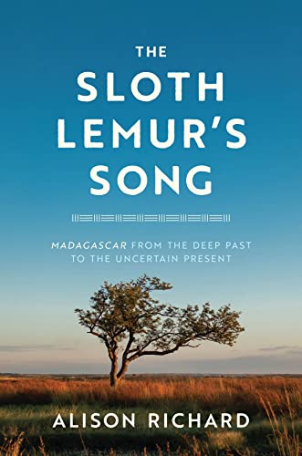 The Sloth Lemur's Song: Madagascar from the Deep Past to the Uncertain Present