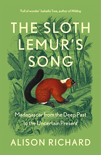 The Sloth Lemur’s Song: The History of Madagascar’s Evolution from the Deep Past to the Uncertain Present von William Collins