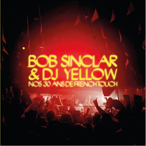 Bob Sinclar & DJ Yellow: Nos 30 ans de french touch von Hemeria