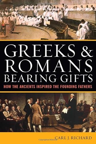 Greeks And Romans Bearing Gifts: How the Ancients Inspired the Founding Fathers