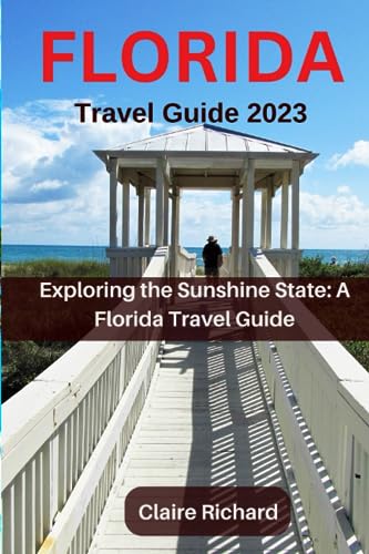 Florida Travel Guide 2023: Exploring the Sunshine State: A Florida Travel Guide